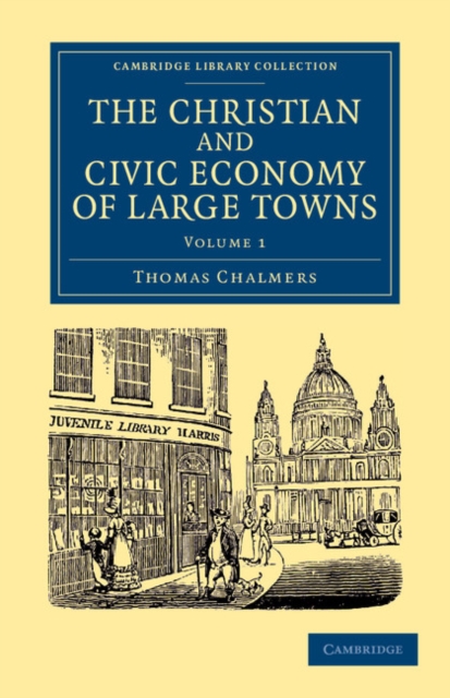 The Christian and Civic Economy of Large Towns: Volume 1, Paperback / softback Book