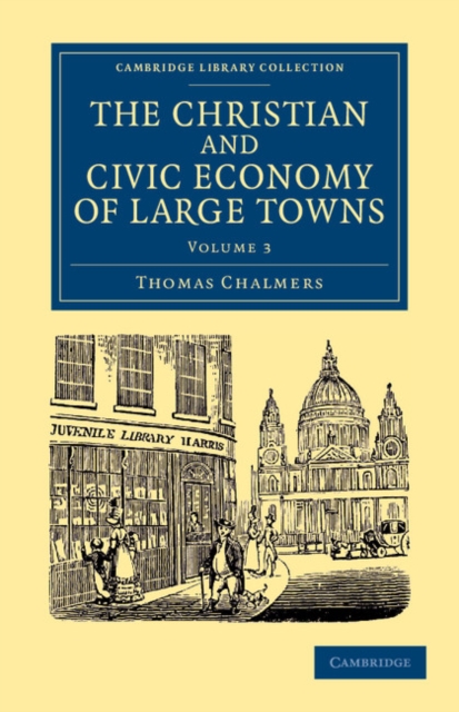 The Christian and Civic Economy of Large Towns: Volume 3, Paperback / softback Book