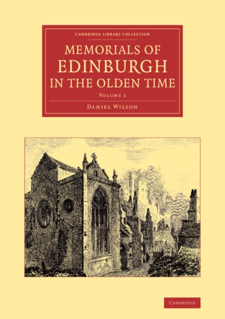 Memorials of Edinburgh in the Olden Time: Volume 1, Paperback / softback Book