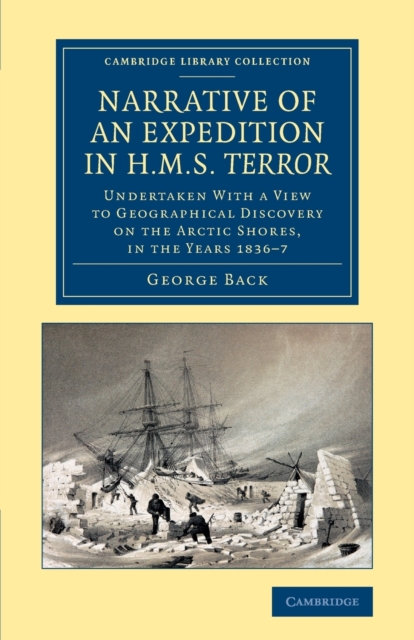 Narrative of an Expedition in HMS Terror : Undertaken with a View to Geographical Discovery on the Arctic Shores, in the Years 1836-7, Paperback / softback Book