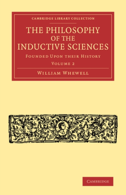 The Philosophy of the Inductive Sciences: Volume 2 : Founded upon their History, Paperback / softback Book