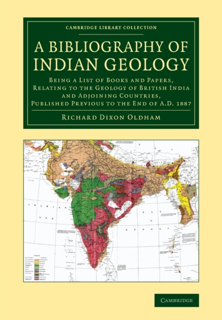 A Bibliography of Indian Geology : Being a List of Books and Papers, Relating to the Geology of British India and Adjoining Countries, Published Previous to the End of AD 1887, Paperback / softback Book