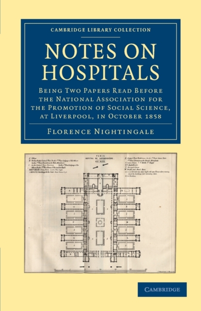 Notes on Hospitals : Being Two Papers Read before the National Association for the Promotion of Social Science, at Liverpool, in October 1858, Paperback / softback Book