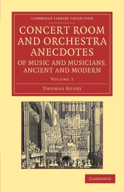 Concert Room and Orchestra Anecdotes of Music and Musicians, Ancient and Modern, Paperback / softback Book