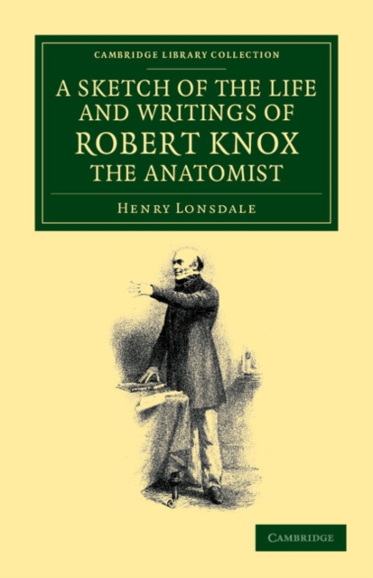 A Sketch of the Life and Writings of Robert Knox, the Anatomist, Paperback / softback Book