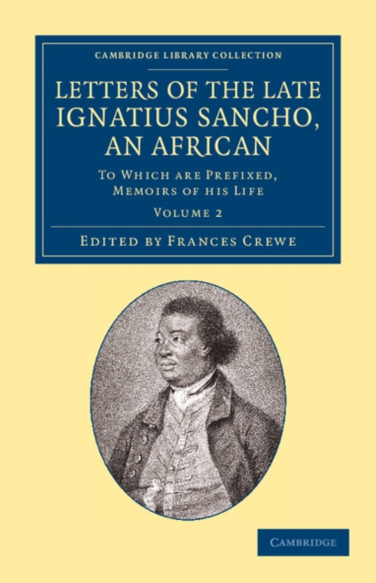 Letters of the Late Ignatius Sancho, an African : To Which Are Prefixed, Memoirs of his Life, Paperback / softback Book