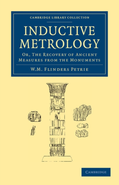 Inductive Metrology : Or, The Recovery of Ancient Measures from the Monuments, Paperback / softback Book