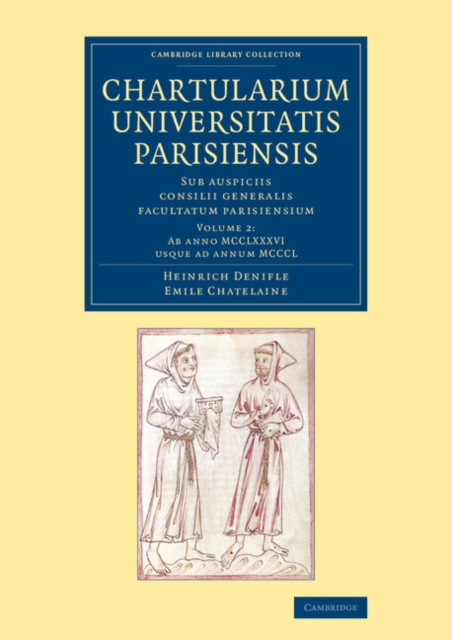 Chartularium Universitatis Parisiensis: Volume 2, Ab anno MCCLXXXVI usque ad annum MCCCL : Sub auspiciis consilii generalis facultatum parisiensium, Paperback / softback Book