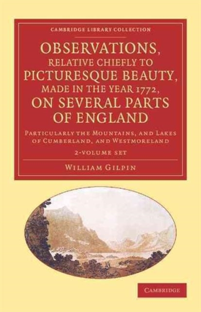 Observations, Relative Chiefly to Picturesque Beauty, Made in the Year 1772, on Several Parts of England 2 Volume Set: Volume 1 : Particularly the Mountains, and Lakes of Cumberland, and Westmoreland, Mixed media product Book