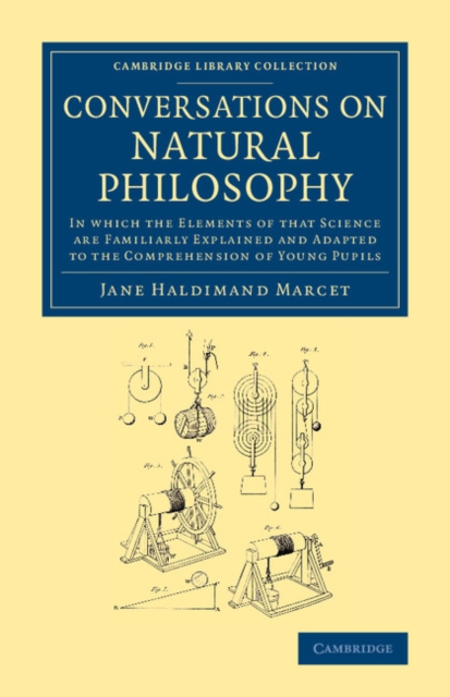 Conversations on Natural Philosophy : In Which the Elements of that Science Are Familiarly Explained and Adapted to the Comprehension of Young Pupils, Paperback / softback Book