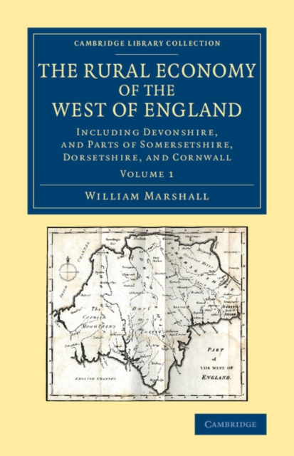 The Rural Economy of the West of England: Volume 1 : Including Devonshire, and Parts of Somersetshire, Dorsetshire, and Cornwall, Paperback / softback Book