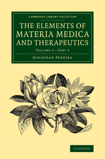 The Elements of Materia Medica and Therapeutics: Volume 2, Part 2, Paperback / softback Book