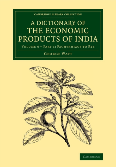 A Dictionary of the Economic Products of India: Volume 6, Pachyrhizus to Rye, Part 1, Paperback / softback Book