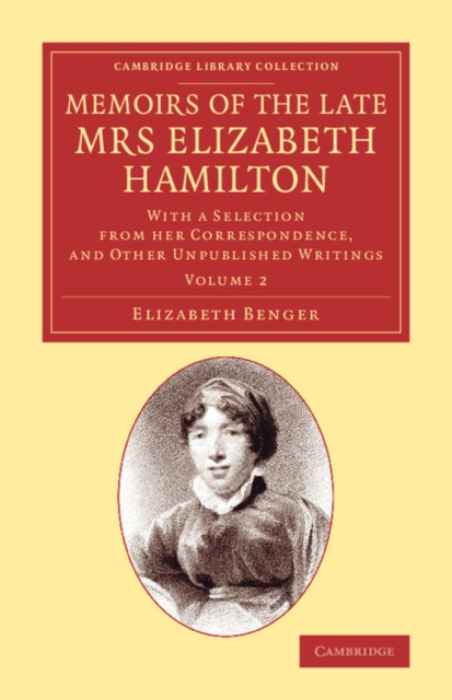 Memoirs of the Late Mrs Elizabeth Hamilton: Volume 2 : With a Selection from her Correspondence, and Other Unpublished Writings, Paperback / softback Book
