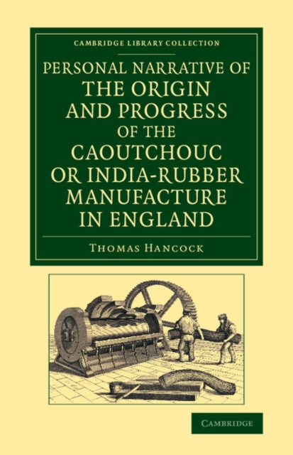 Personal Narrative of the Origin and Progress of the Caoutchouc or India-Rubber Manufacture in England, Paperback / softback Book