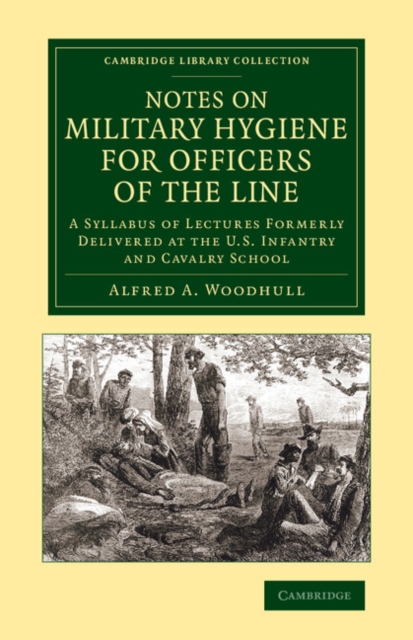 Notes on Military Hygiene for Officers of the Line : A Syllabus of Lectures Formerly Delivered at the U.S. Infantry and Cavalry School, Paperback / softback Book