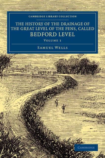 The History of the Drainage of the Great Level of the Fens, Called Bedford Level : With the Constitution and Laws of the Bedford Level Corporation, Paperback / softback Book