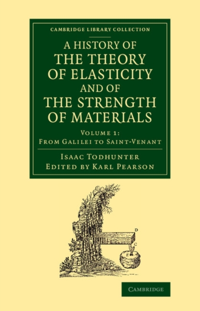 A History of the Theory of Elasticity and of the Strength of Materials : From Galilei to the Present Time, Paperback / softback Book