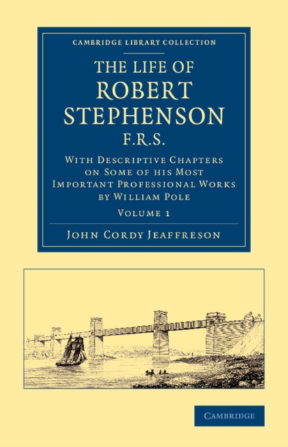 The Life of Robert Stephenson, F.R.S. : With Descriptive Chapters on Some of his Most Important Professional Works, Paperback / softback Book