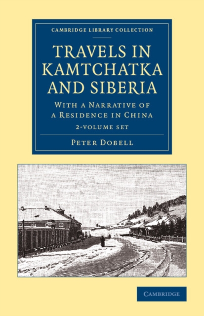 Travels in Kamtchatka and Siberia 2 Volume Set : With a Narrative of a Residence in China, Mixed media product Book