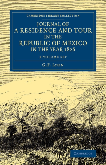 Journal of a Residence and Tour in the Republic of Mexico in the Year 1826 2 Volume Set : With Some Account of the Mines of that Country, Mixed media product Book