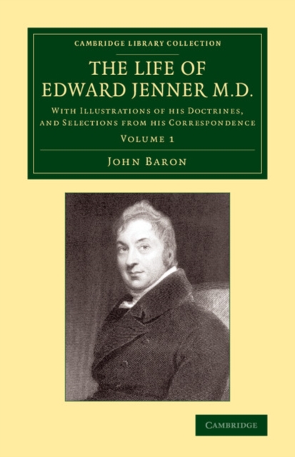 The Life of Edward Jenner M.D. : With Illustrations of his Doctrines, and Selections from his Correspondence, Paperback / softback Book