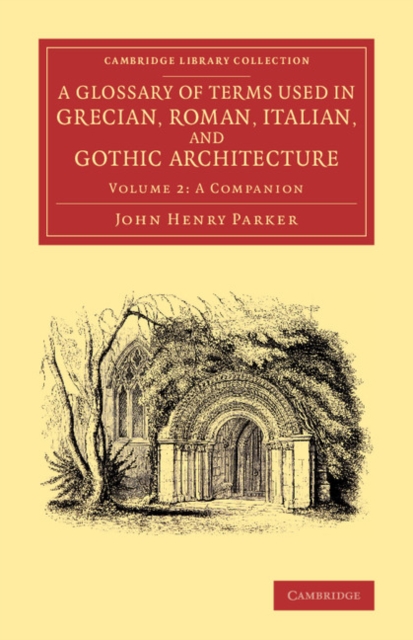 A Glossary of Terms Used in Grecian, Roman, Italian, and Gothic Architecture, Paperback / softback Book