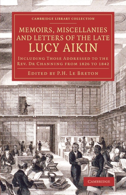 Memoirs, Miscellanies and Letters of the Late Lucy Aikin : Including Those Addressed to the Rev. Dr Channing from 1826 to 1842, Paperback / softback Book