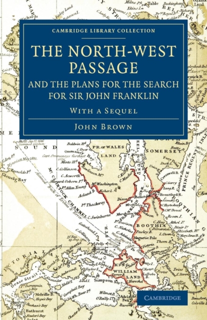 The North-West Passage and the Plans for the Search for Sir John Franklin : With a Sequel to 'The North-West Passage and the Plans for the Search for Sir John Franklin', Paperback / softback Book