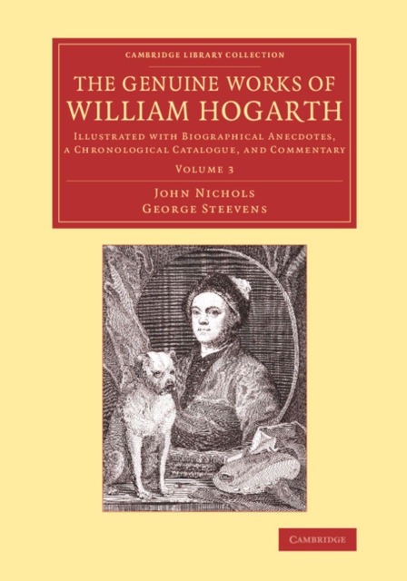 The Genuine Works of William Hogarth : Illustrated with Biographical Anecdotes, a Chronological Catalogue, and Commentary, Paperback / softback Book