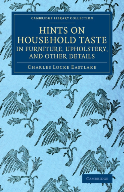 Hints on Household Taste in Furniture, Upholstery, and Other Details, Paperback / softback Book