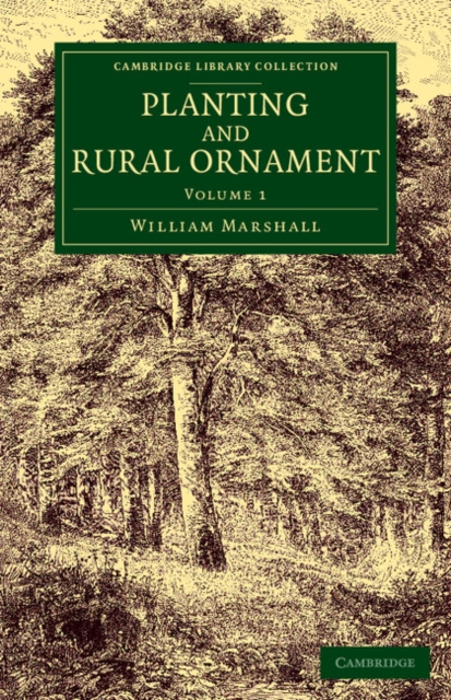 Planting and Rural Ornament: Volume 1 : Being a Second Edition, with Large Additions, of Planting and Ornamental Gardening: A Practical Treatise, Paperback / softback Book