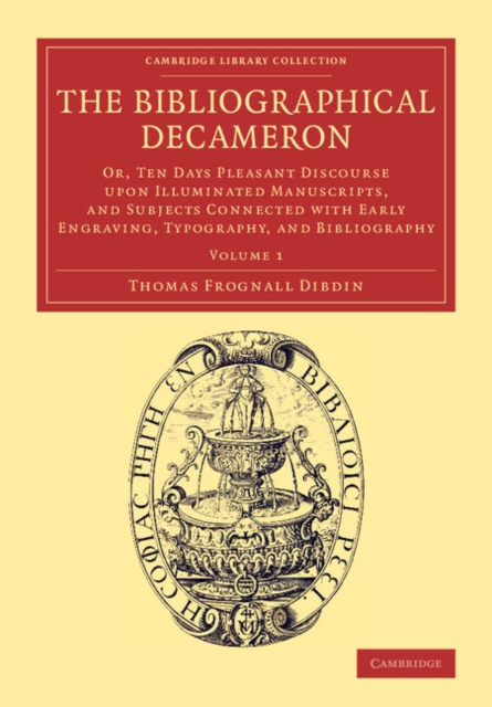 The Bibliographical Decameron : Or, Ten Days Pleasant Discourse upon Illuminated Manuscripts, and Subjects Connected with Early Engraving, Typography, and Bibliography, Paperback / softback Book