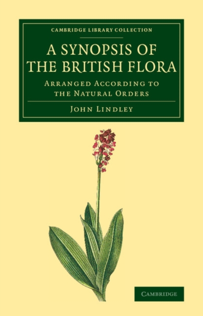 A Synopsis of the British Flora : Arranged According to the Natural Orders, Paperback / softback Book