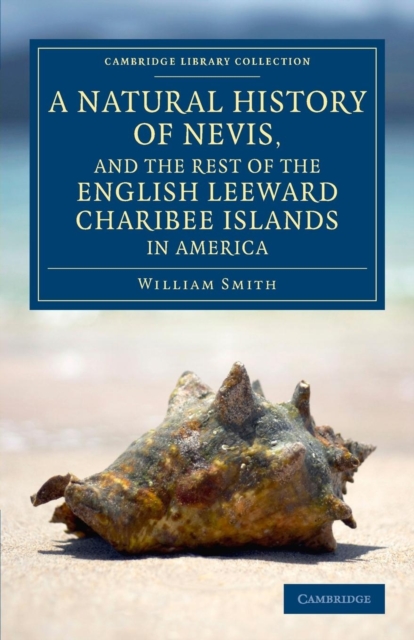 A Natural History of Nevis, and the Rest of the English Leeward Charibee Islands in America : With Many Other Observations on Nature and Art, Paperback / softback Book