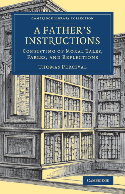 A Father's Instructions : Consisting of Moral Tales, Fables, and Reflections, Paperback / softback Book