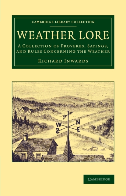 Weather Lore : A Collection of Proverbs, Sayings, and Rules Concerning the Weather, Paperback / softback Book