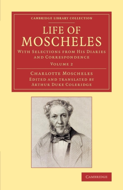 Life of Moscheles : With Selections from his Diaries and Correspondence, Paperback / softback Book