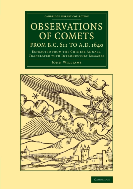 Observations of Comets from BC 611 to AD 1640 : Extracted from the Chinese Annals, Translated with Introductory Remarks, Paperback / softback Book