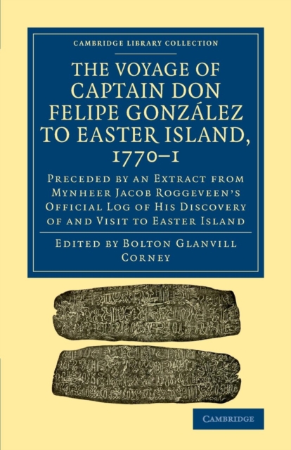 The Voyage of Captain Don Felipe Gonzalez to Easter Island, 1770-1 : Preceded by an Extract from Mynheer Jacob Roggeveen's Official Log of his Discovery of and Visit to Easter Island, Paperback / softback Book