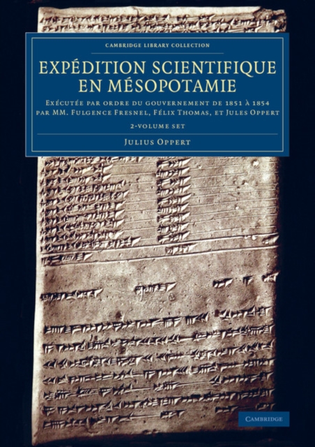 Expedition scientifique en Mesopotamie : Executee par ordre du gouvernement de 1851 a 1854 par MM. Fulgence Fresnel, Felix Thomas, et Jules Oppert, Mixed media product Book