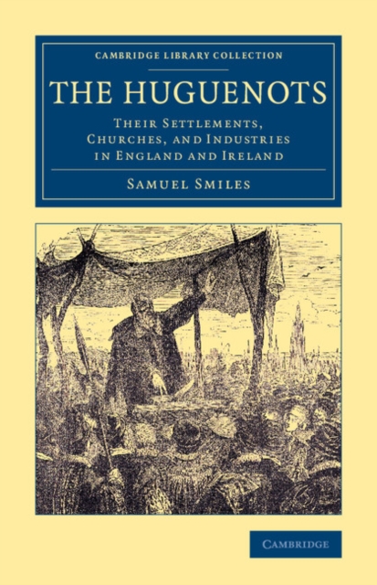 The Huguenots : Their Settlements, Churches, and Industries in England and Ireland, Paperback / softback Book