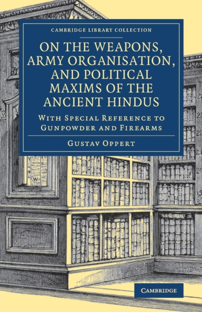 On the Weapons, Army Organisation, and Political Maxims of the Ancient Hindus : With Special Reference to Gunpowder and Firearms, Paperback / softback Book