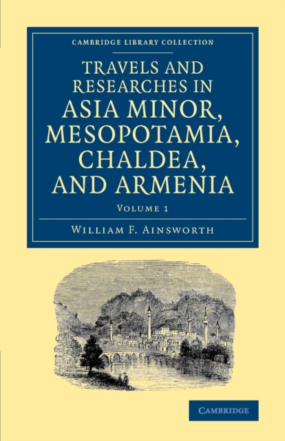 Travels and Researches in Asia Minor, Mesopotamia, Chaldea, and Armenia, Paperback / softback Book