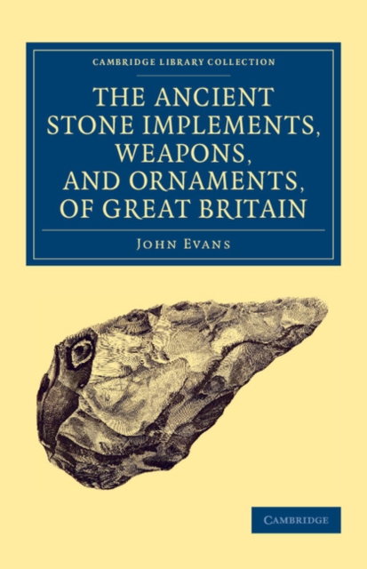 Ancient Stone Implements, Weapons, and Ornaments, of Great Britain, Paperback / softback Book