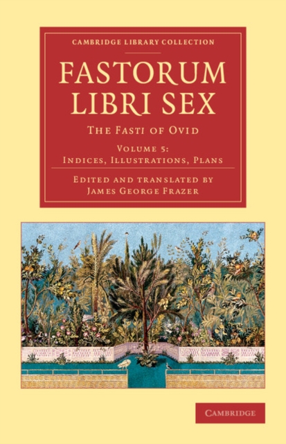 Fastorum libri sex: Volume 5, Indices, Illustrations, Plans : The Fasti of Ovid, Paperback / softback Book