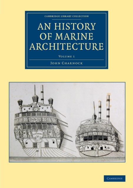 An History of Marine Architecture : Including an Enlarged and Progressive View of the Nautical Regulations and Naval History, Both Civil and Military, of All Nations, Especially of Great Britain, Paperback / softback Book