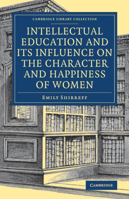 Intellectual Education and its Influence on the Character and Happiness of Women, Paperback / softback Book