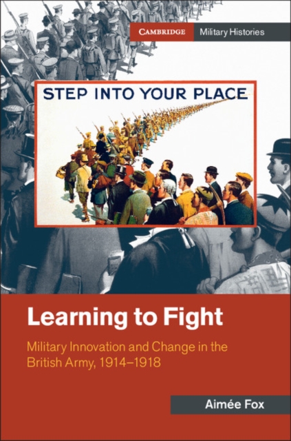 Learning to Fight : Military Innovation and Change in the British Army, 1914-1918, EPUB eBook