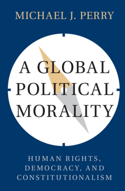 Global Political Morality : Human Rights, Democracy, and Constitutionalism, EPUB eBook